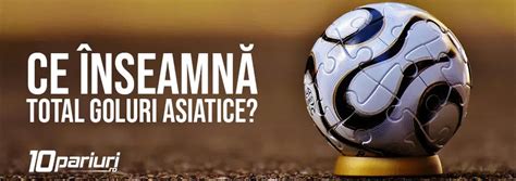 total goluri asiatice|Pariurile asiatice – numar de goluri – Informații și Exemple.
